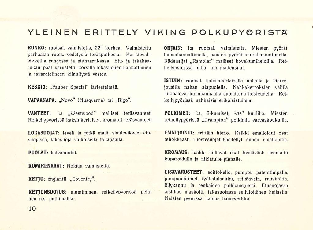 YLEINEN ERITTELY VIKING POLKUPYÖRISTÄ RUNKO; ruotsal. valmistetta, 22 korkea. Valmistettu parhaasta ruots. vedetystä teräsputkesta. Koristevahvikkeilla rungossa ja etuhaarukassa.