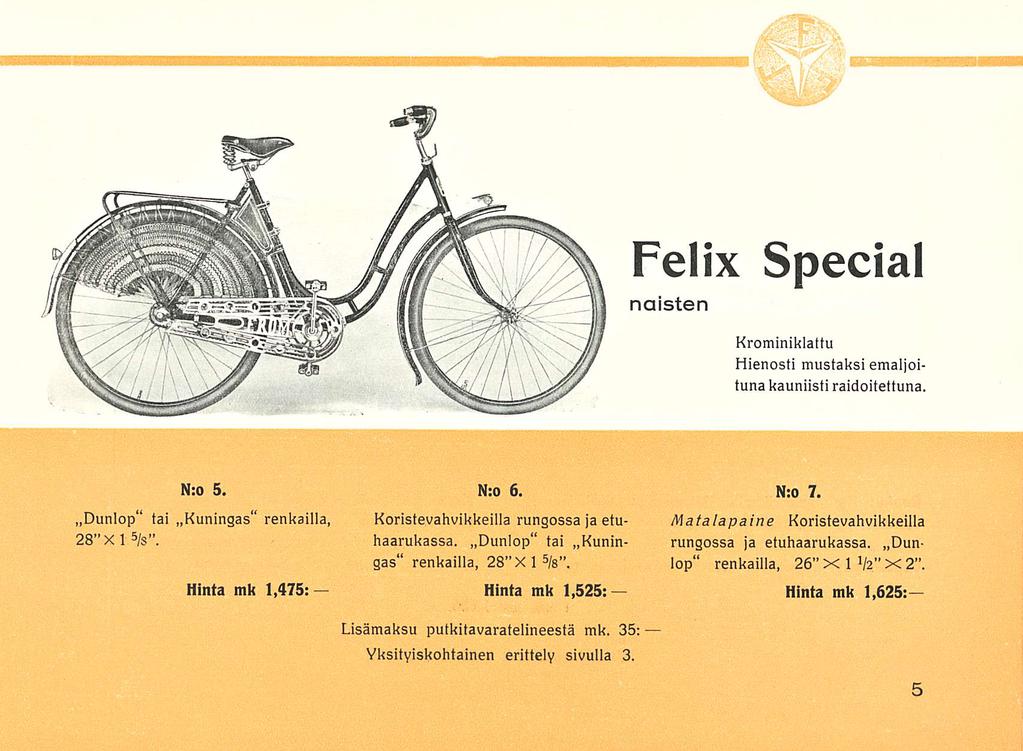 Felix Special naisten Krominiklattu Hienosti mustaksi emaljoituna kauniisti raidoitettuna. N:o 5. Dunlop tai..kuningas" renkailla, 28 X 1 5 /s. Hinta mk 1,475; N:o 6.