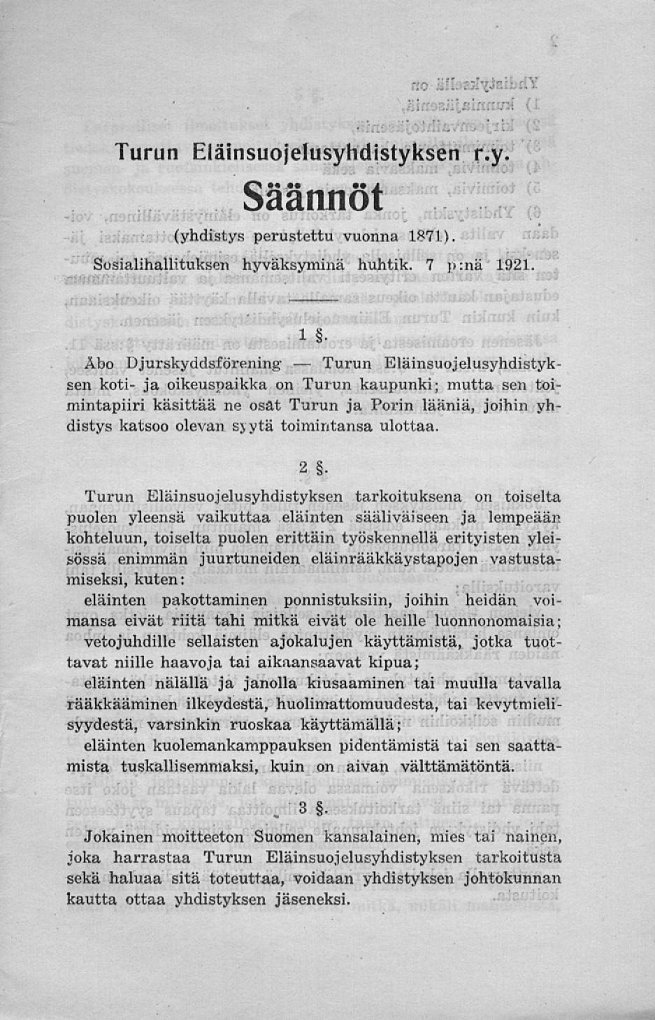 Turun Turun Eläinsuojelusyhdistyksen Säännöt. (yhdistys perustettu vuonna 1871). r.y. Sosialihallituksen hyväksymillä huhtik. 7 p:nä 1921.