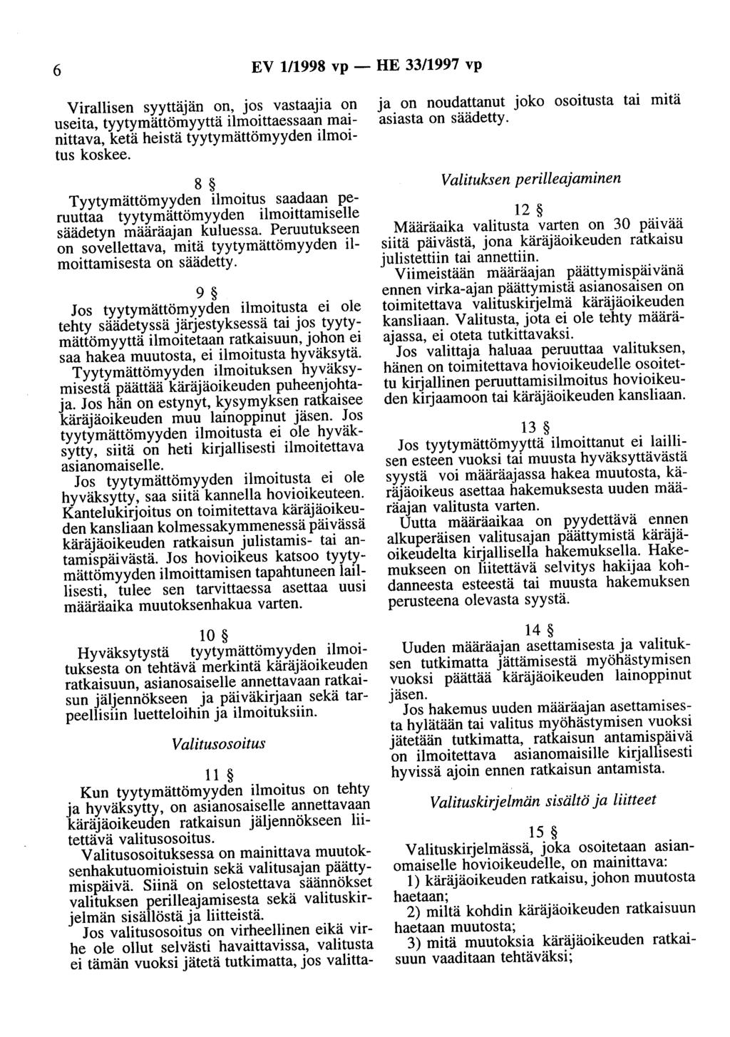 6 EV 1/1998 vp - HE 33/1997 vp Virallisen syyttäjän on, jos vastaajia on useita, tyytymättömyyttä ilmoittaessaan mainittava, ketä heistä tyytymättömyyden ilmoitus koskee.