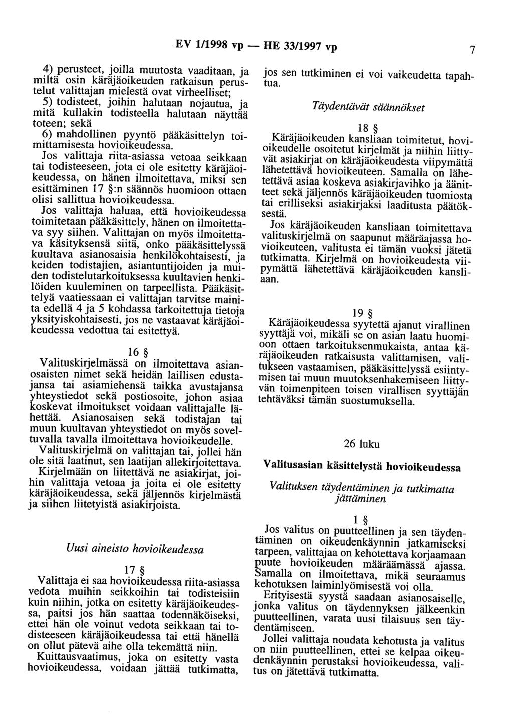 EV 1/1998 vp- HE 33/1997 vp 7 4) perusteet, joilla muutosta vaaditaan, ja miltä osin käräjäoikeuden ratkaisun perustelut valittajan mielestä ovat virheelliset; 5) todisteet, joihin halutaan nojautua,