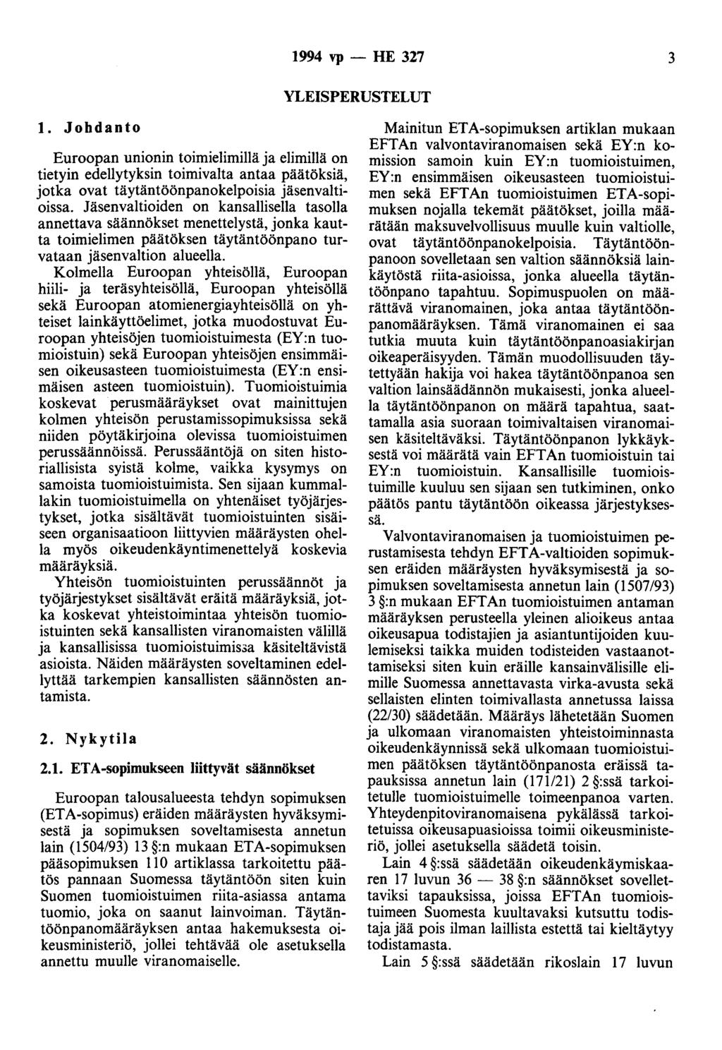 1994 vp - HE 327 3 YLEISPERUSTELUT l. J obdanto Euroopan unionin toimielimillä ja elimillä on tietyin edellytyksin toimivalta antaa päätöksiä, jotka ovat täytäntöönpanokelpoisia jäsenvaltioissa.