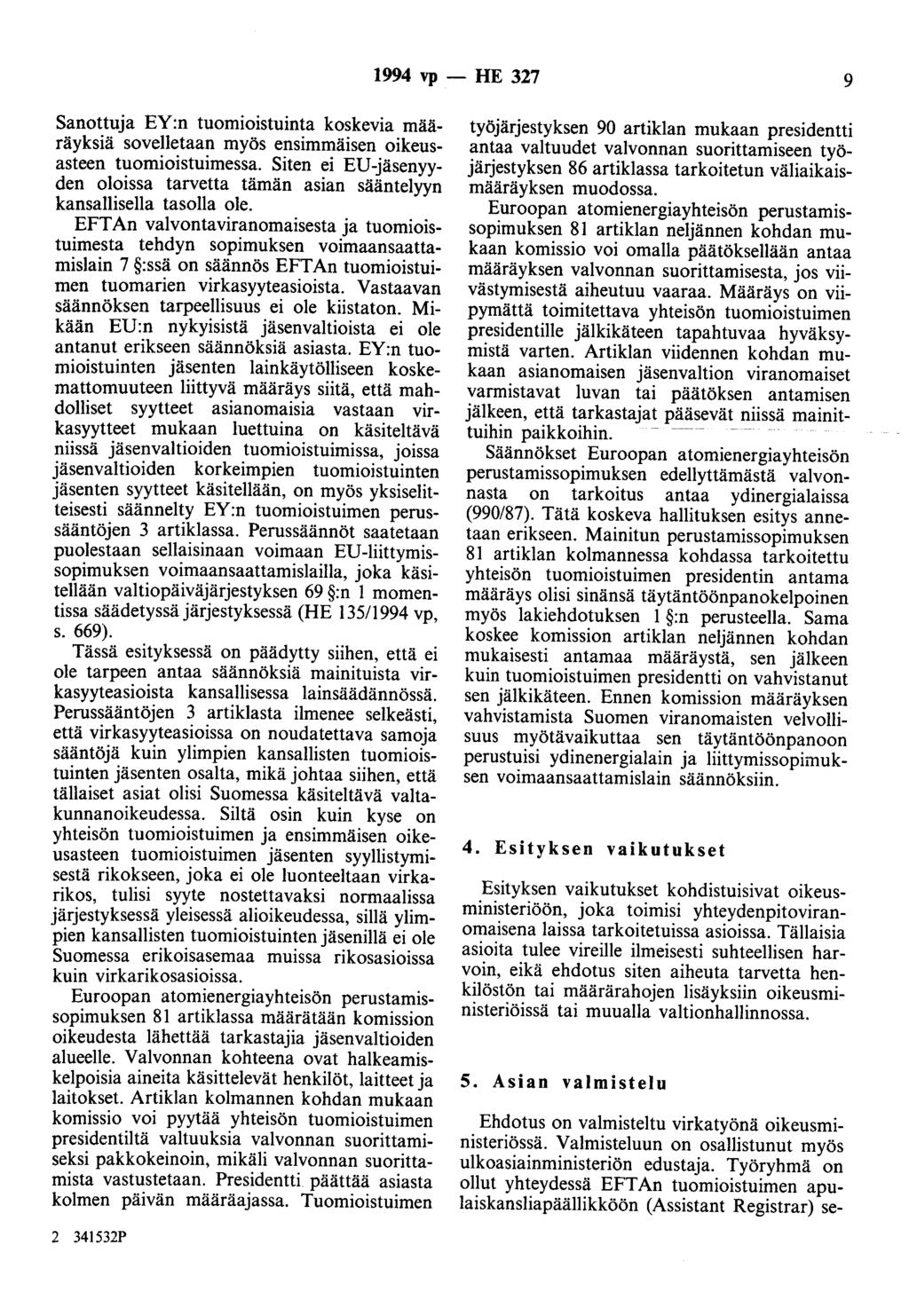 1994 vp - HE 327 9 Sanottuja EY:n tuomioistuinta koskevia määräyksiä sovelletaan myös ensimmäisen oikeusasteen tuomioistuimessa.