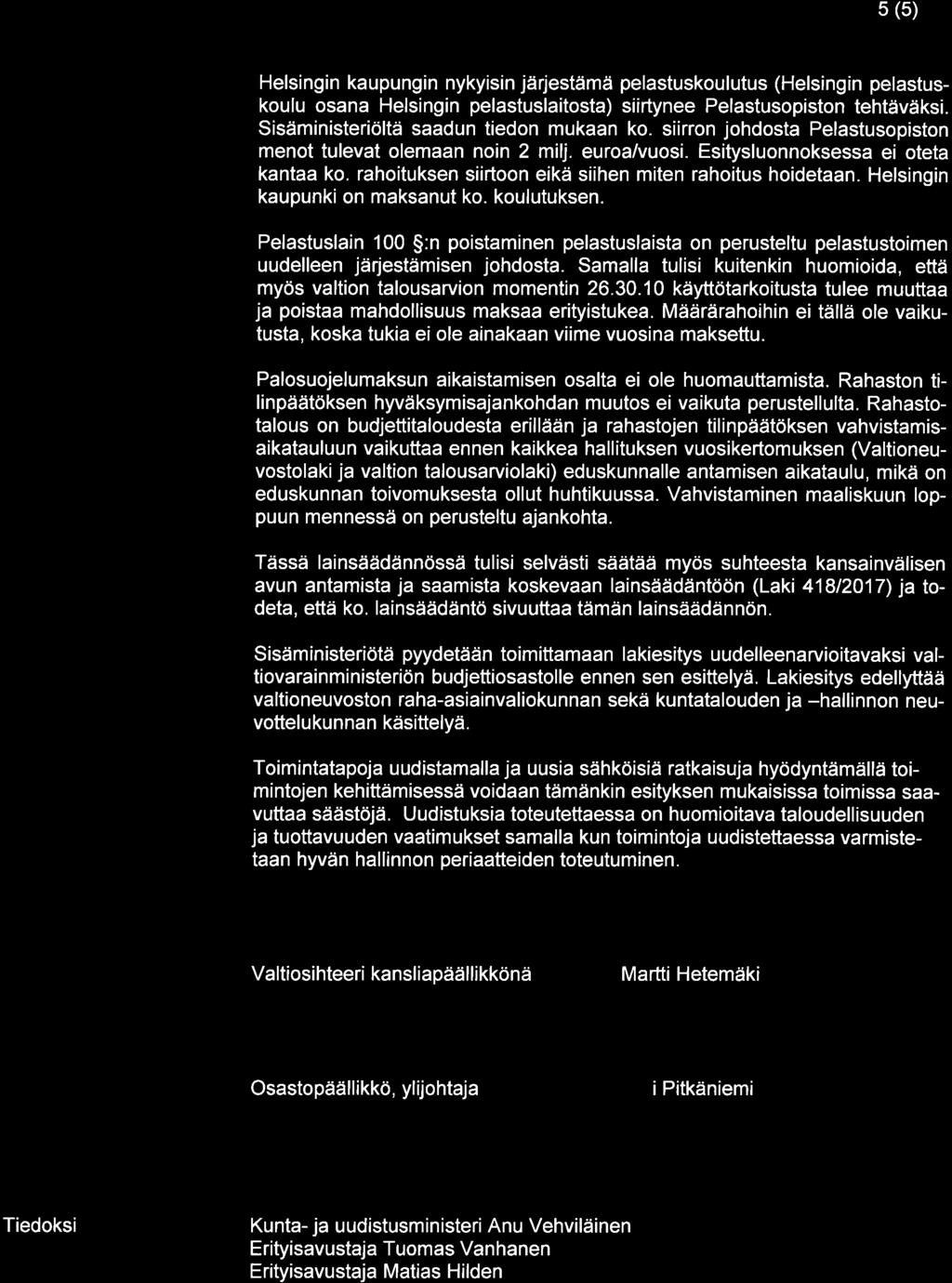 5 (5) Helsingin kaupungin nykyisin järjestämä pelastuskoulutus (Helsingin pelastuskoulu osana Helsingin pelastuslaitosta) siirtynee Pelastusopiston tehtäväksi.