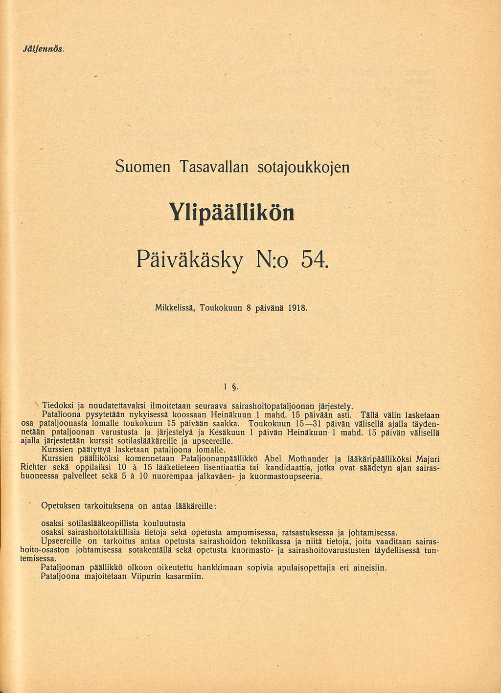 Jäljennös Suomen Tasavallan sotajoukkojen Ylipäällikön Päiväkäsky N:o 54 Mikkelissä 08051918 1 Tiedoksi ja noudatettavaksi ilmoitetaan seuraava sairashoitopataljoonan järjestely Pataljoona pysytetään