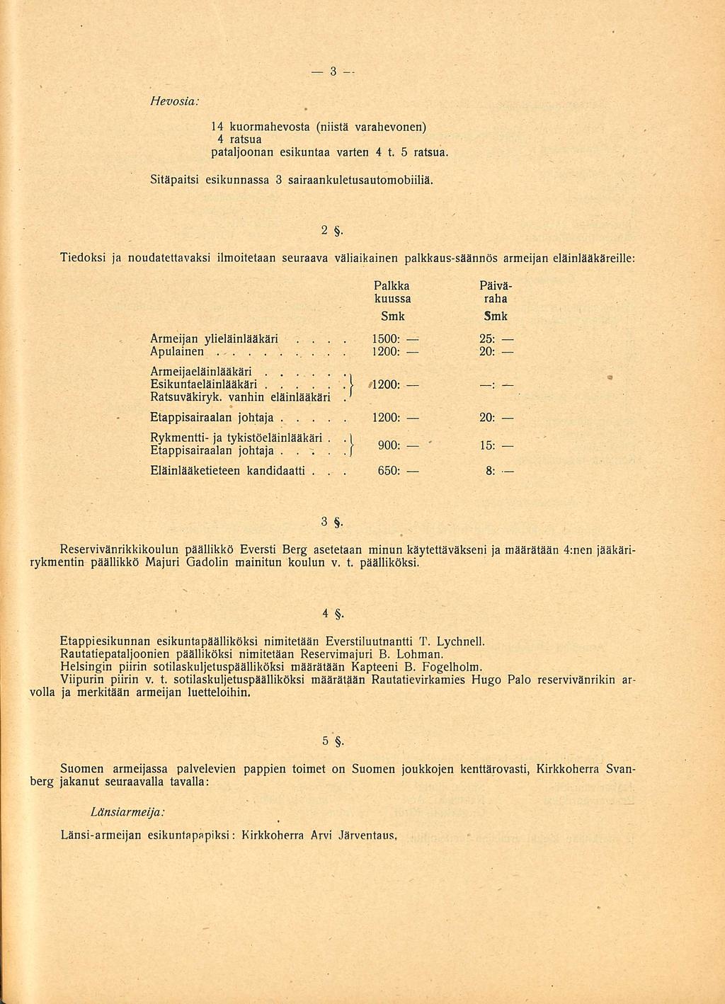 1500: 650: ' Hevosia: 14 kuormahevosta (niistä varahevonen) 4 ratsua pataljoonan esikuntaa varten 4 t 5 ratsua Sitäpaitsi esikunnassa 3 sairaankuletusautomobiiliä 2 Tiedoksi ja noudatettavaksi
