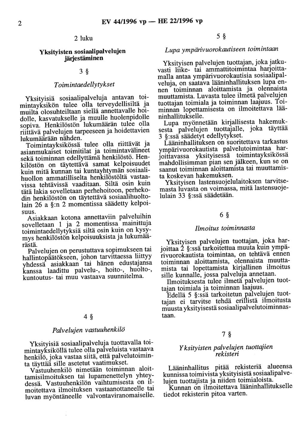 2 EV 44/1996 vp - HE 22/1996 vp 2~~ 5 Yksityisten sosiaalipalvelujen jäljestäminen 3 Toimintaedellytykset Yksityisiä sosiaalipalveluja antavan toimintayksikön tulee olla terveydellisiltä ja muilta