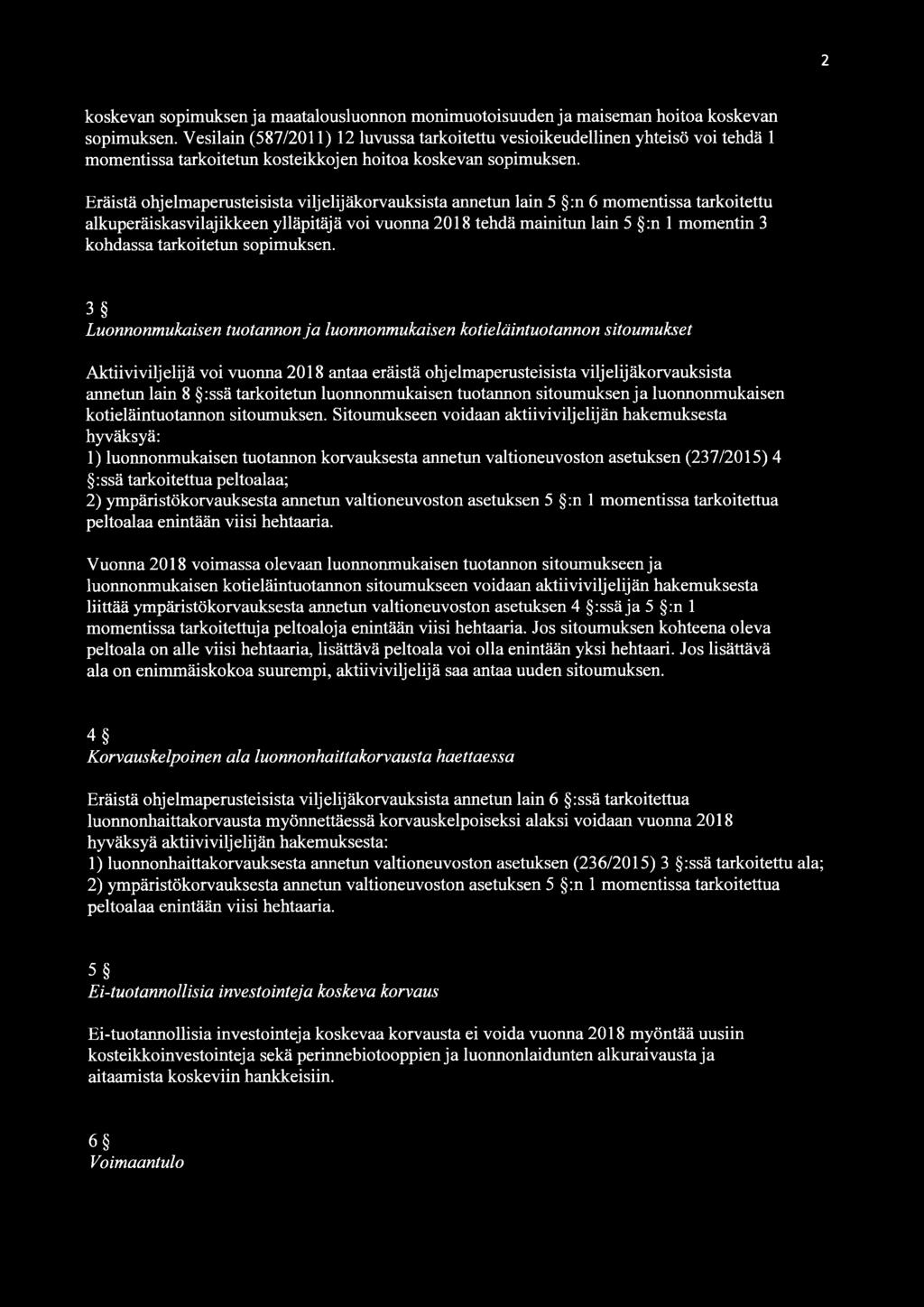 Eräistä ohjelmaperusteisista viljelijäkorvauksista annetun lain 5 :n 6 momentissa tarkoitettu alkuperäiskasvilajikkeen ylläpitäjä voi vuonna 2018 tehdä mainitun lain 5 :n 1 momentin 3 kohdassa