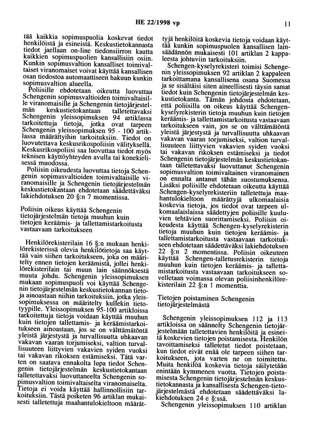 HE 22/1998 vp 11 tää kaikkia sopimuspuolia koskevat tiedot henkilöistä ja esineistä. Keskustietokannasta tiedot jaellaan on-line tiedonsiirron kautta kaikkien sopimuspuolien kansallisiin osiin.