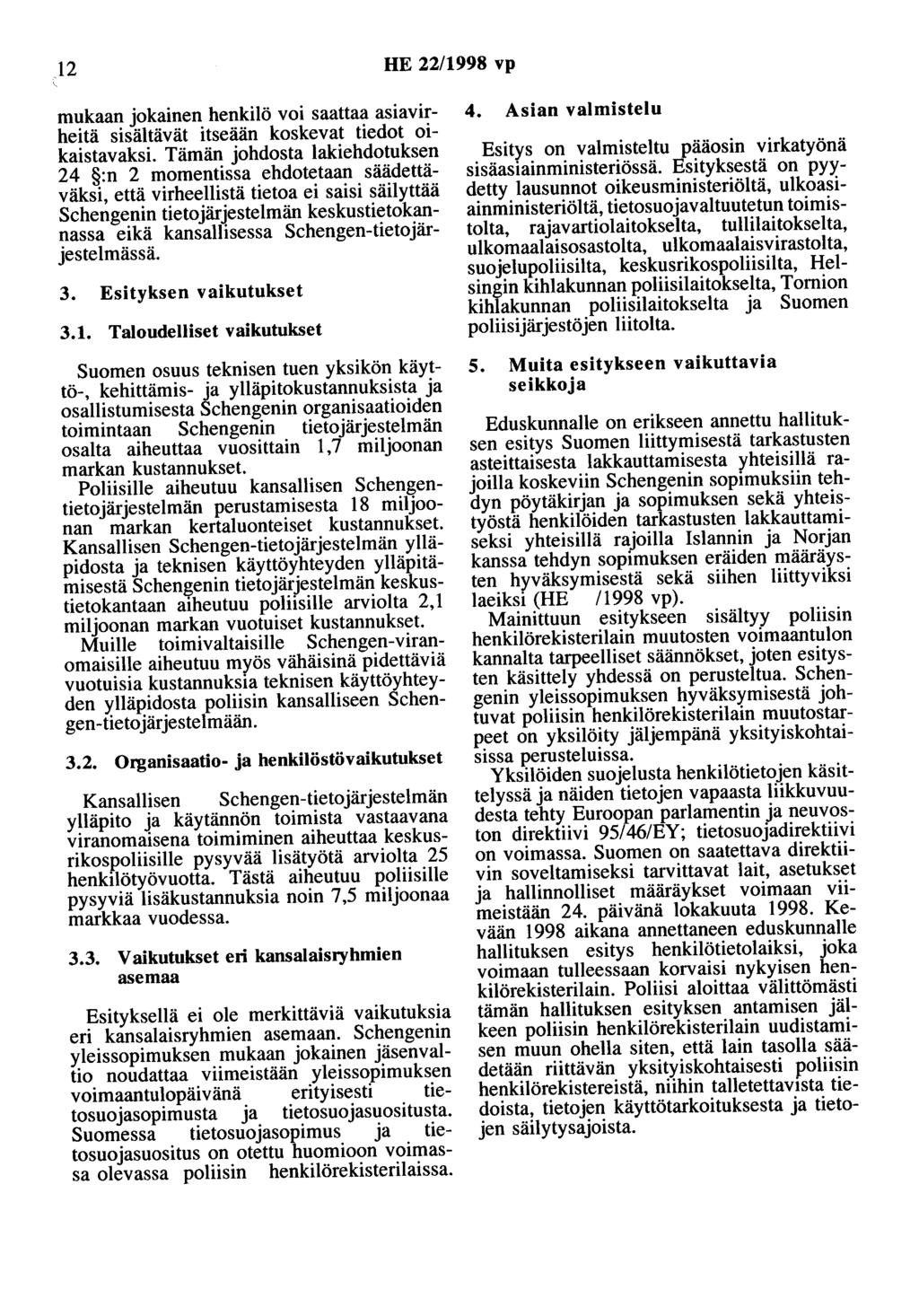 .12 HE 22/1998 vp mukaan jokainen henkilö voi saattaa asiavirheitä sisältävät itseään koskevat tiedot oikaistavaksi.