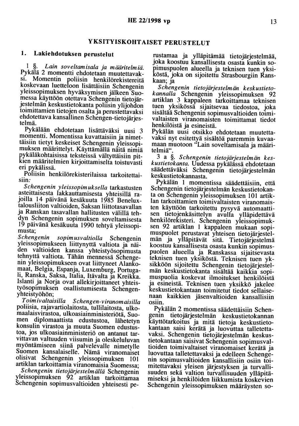 HE 22/1998 vp 13 YKSITYISKOHTAISET PERUSTELUT 1. Lakiehdotuksen perustelut 1. Lain soveltamisala ja määritelmiä. Pykälä 2 momentti ehdotetaan muutettavaksi.