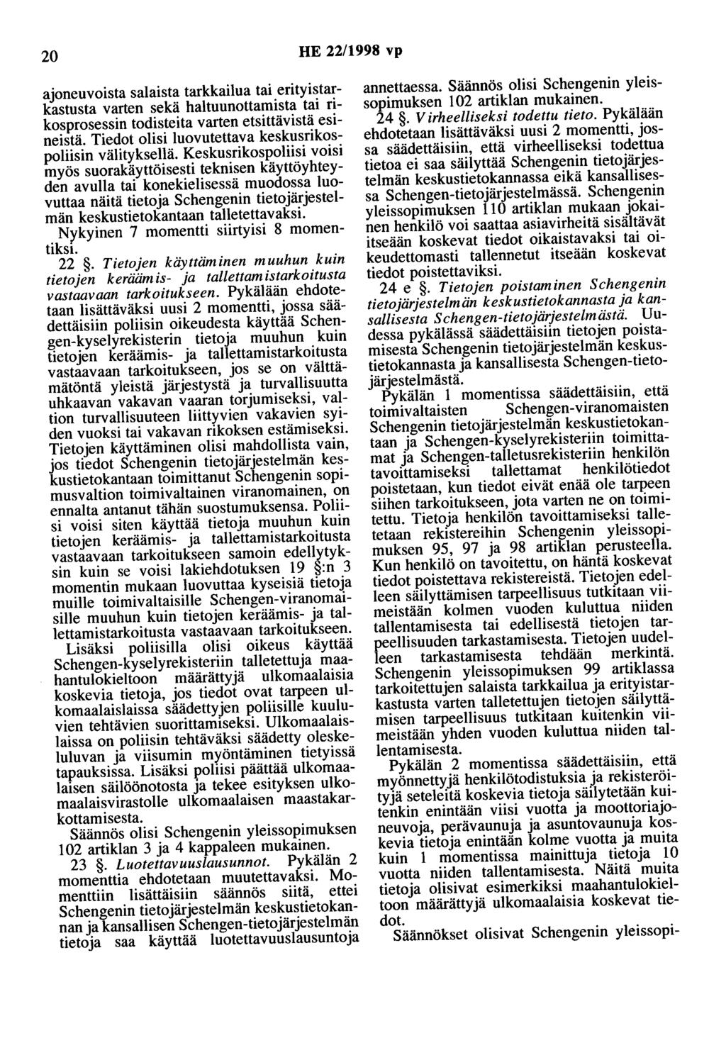 20 HE 22/1998 vp ajoneuvoista salaista tarkkailua tai erityistarkastusta varten sekä haltuunottamista tai rikosprosessin todisteita varten etsittävistä esineistä.