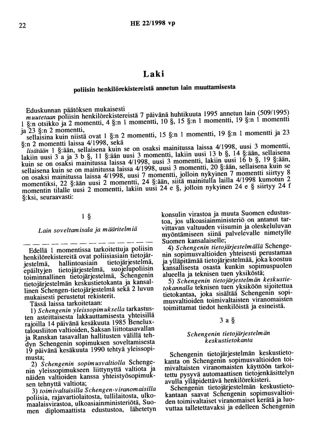 22 HE 22/1998 vp Laki poliisin henkilörekistereistä annetun lain muuttamisesta Eduskunnan päätöksen mukaisesti muutetaan poliisin henkilörekistereistä 7 päivänä huhtikuuta 1995 annetun lain