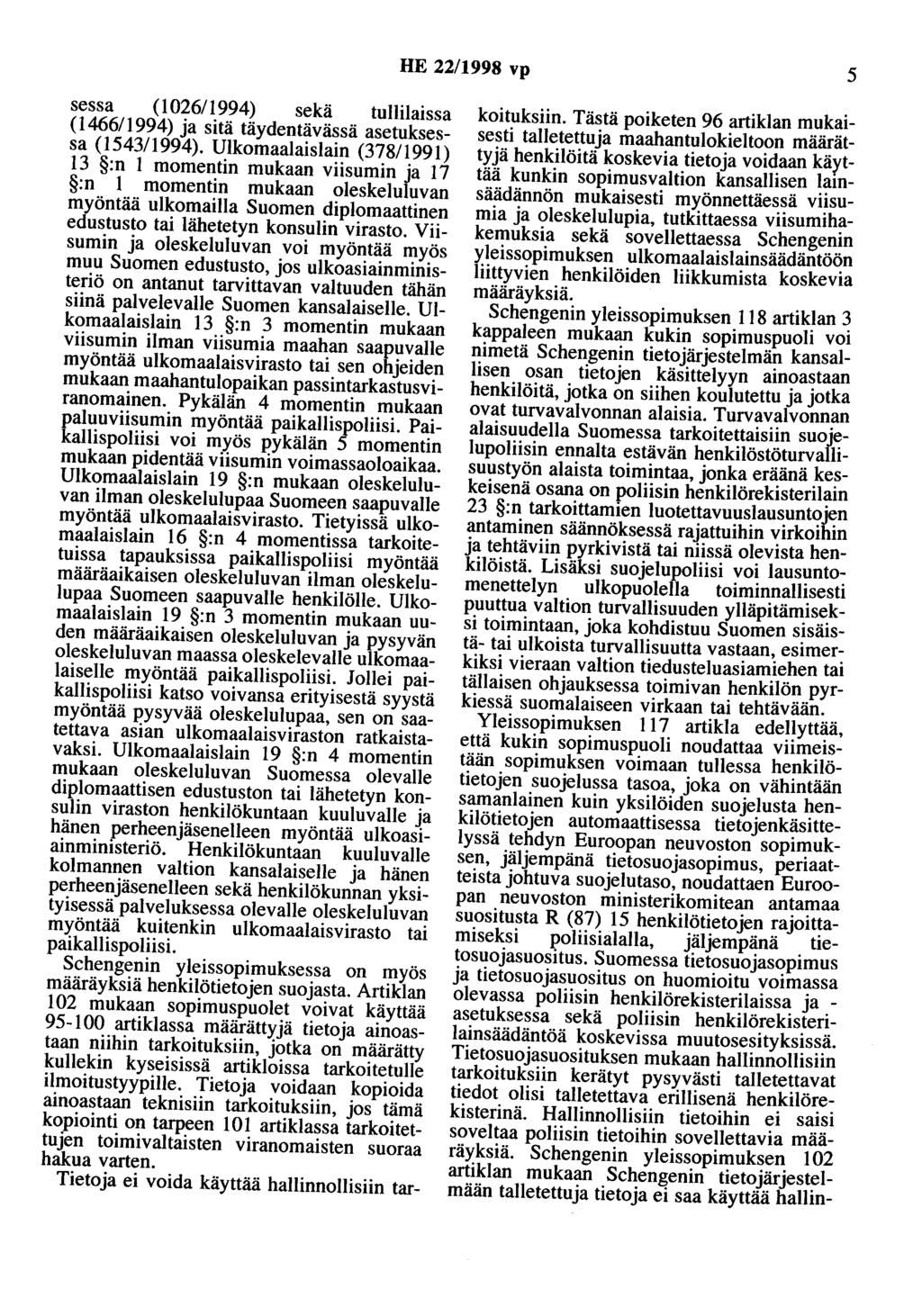 HE 22/1998 vp 5 sessa (1026/1994) sekä tullilaissa (1466/1994) ja sitä täydentävässä asetuksessa (1543/1994).
