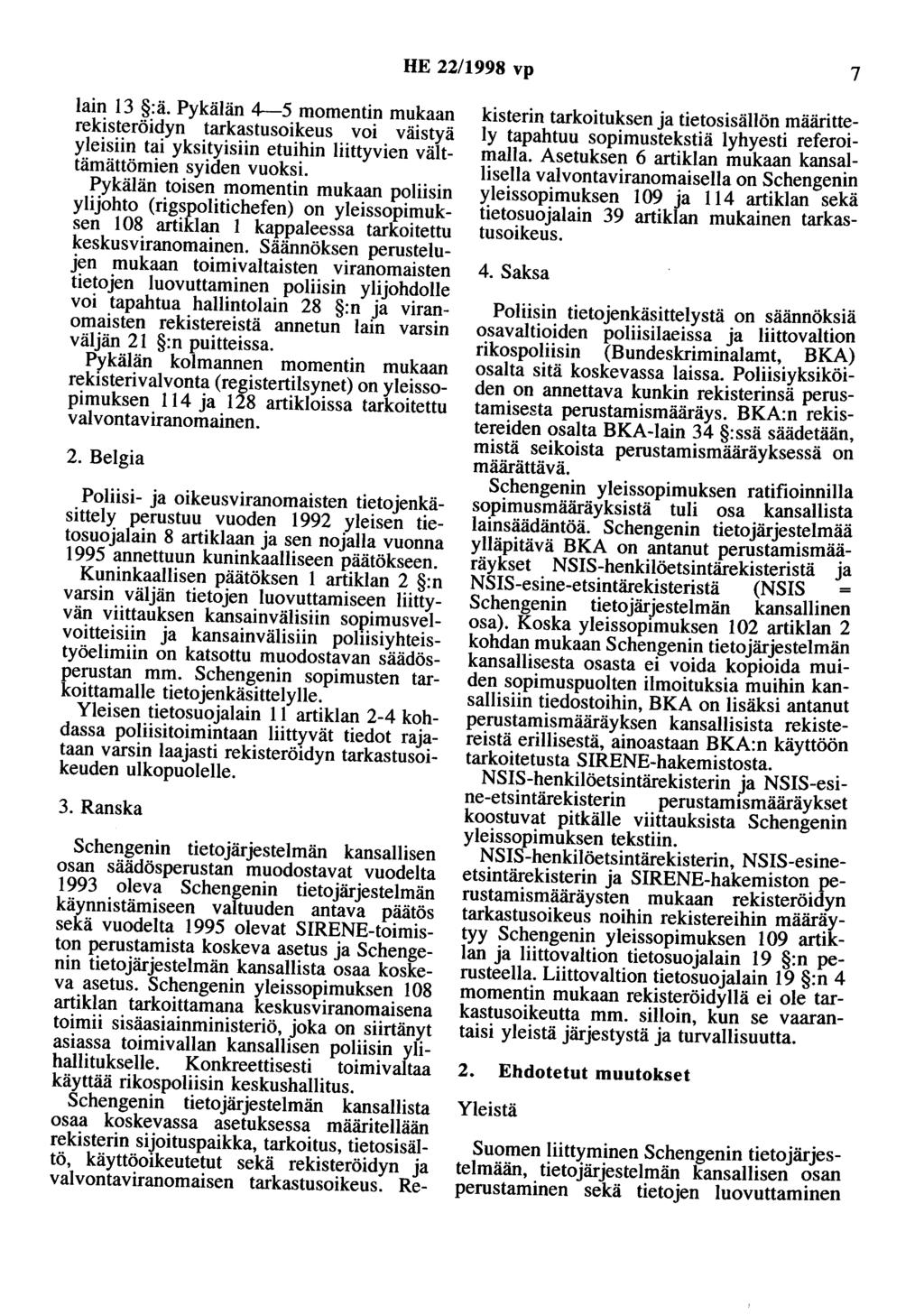HE 22/1998 vp 7 lain 13 :ä. Pykälän 4--5 momentin mukaan rekisteröidyn tarkastusoikeus voi väistyä yleisiin tai yksityisiin etuihin liittyvien välttämättömien syiden vuoksi.