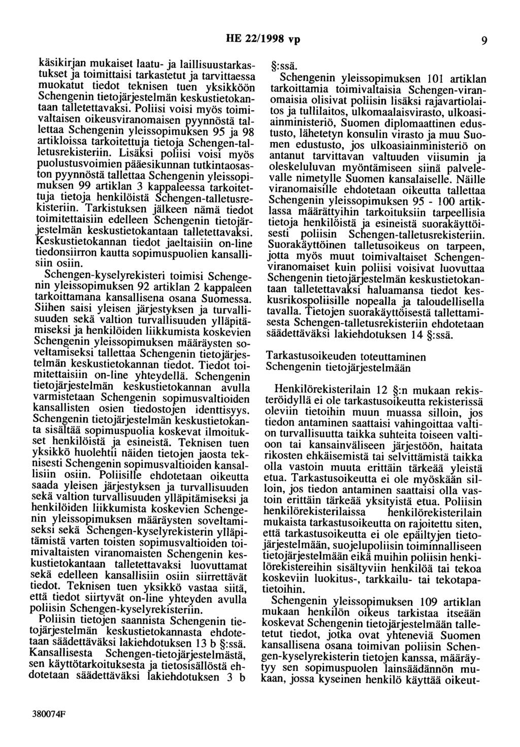 HE 22/1998 vp 9 käsikirjan mukaiset laatu- ja laillisuustarkastukset ja toimittaisi tarkastetut ja tarvittaessa muokatut tiedot teknisen tuen yksikköön Schengenin tietojärjestelmän keskustietokantaan