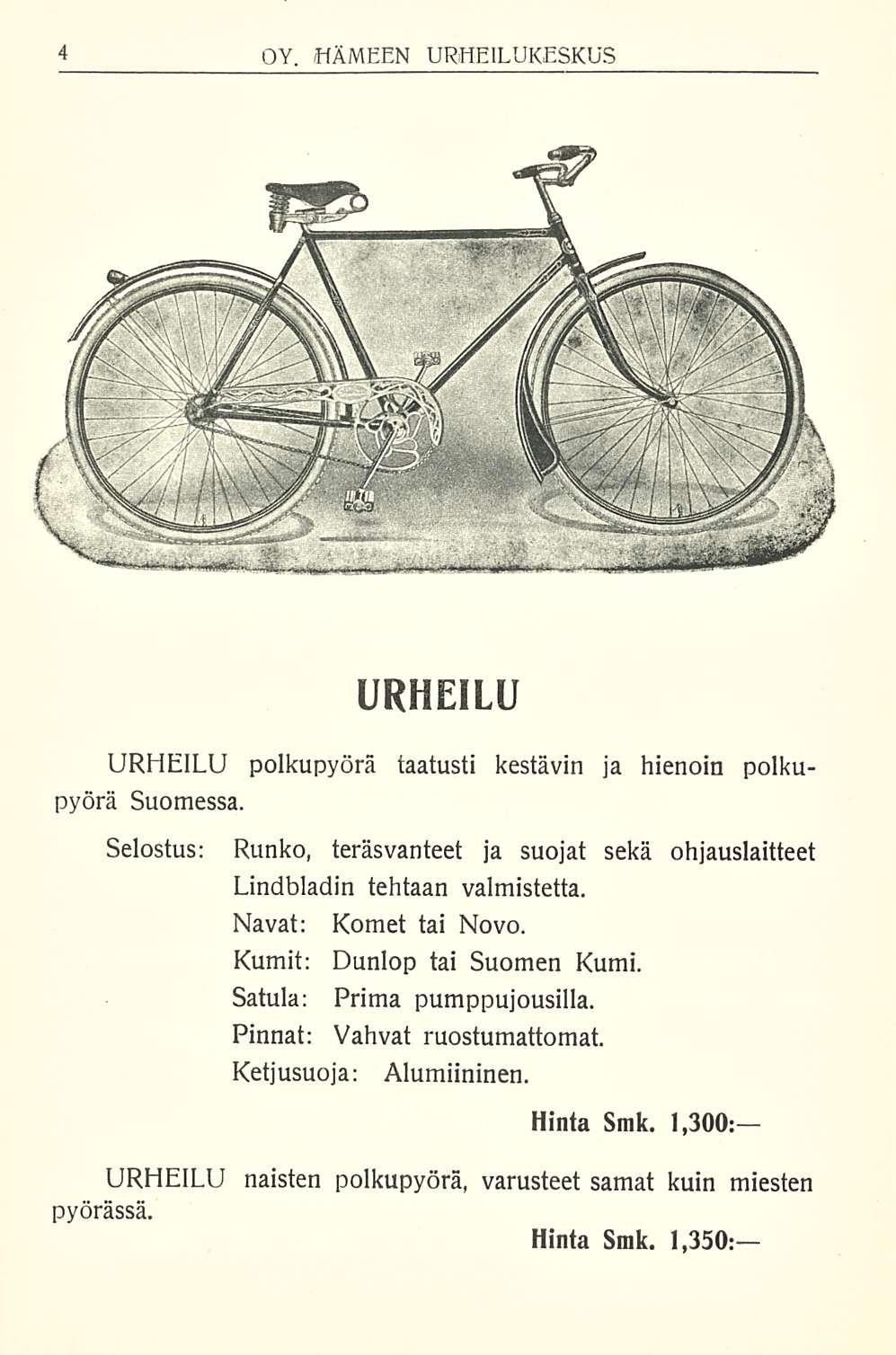 OY. /HÄMEEN URHEILUKESKUS URHEILU URHEILU polkupyörä taatusti kestävin ja hienoin polkupyörä Suomessa. Selostus: Runko, teräsvanteet ja suojat sekä ohjauslaitteet Lindbladin tehtaan valmistetta.