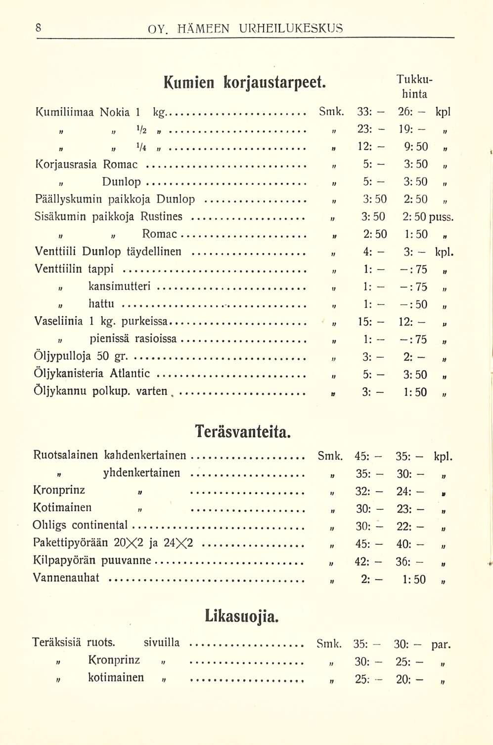 26: 19; 9; 3:50 3:50 3: :75 :50 12: 2: 3:50 35: 30: 2 23: 22: 40: 36: 30: 25: OY. HÄMEEN URHEILUKESKUS Kumien korjaustarpeet. T Kumiliimaa Nokia I kg Smk.