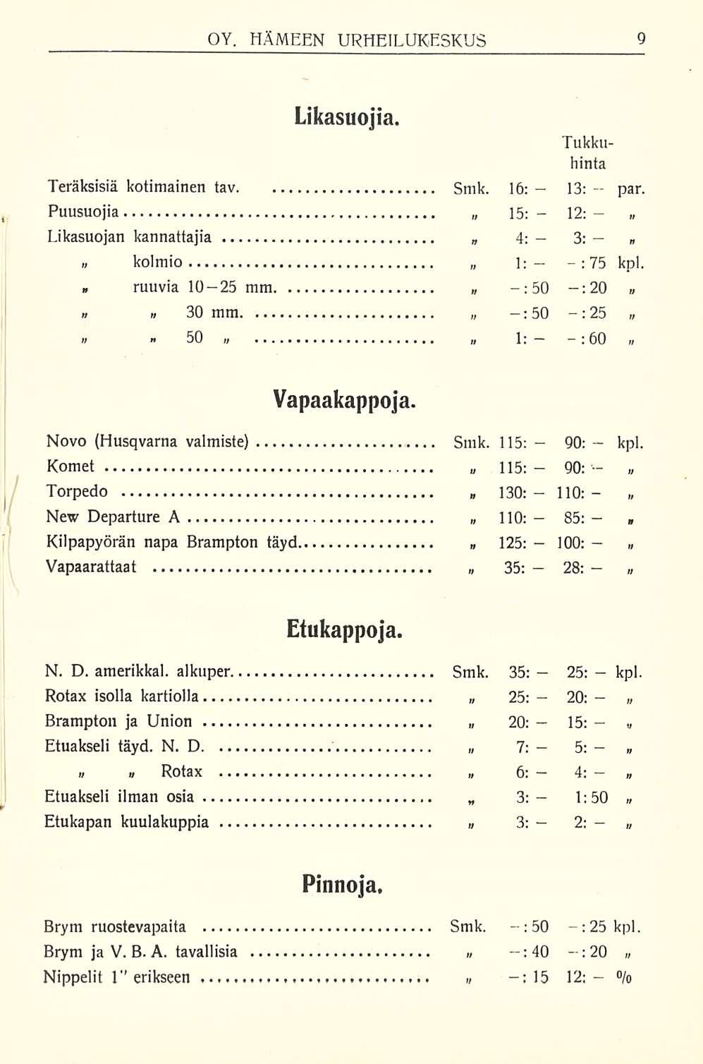 13: 12: 3: 90: 85; 100: 28: 25: 1:50 2: OY. HÄMEEN URHEILUKESKUS Likasuojia. Teräksisiä kotimainen tav Smk. 16: Puusuojia Likasuojan kannattajia par.