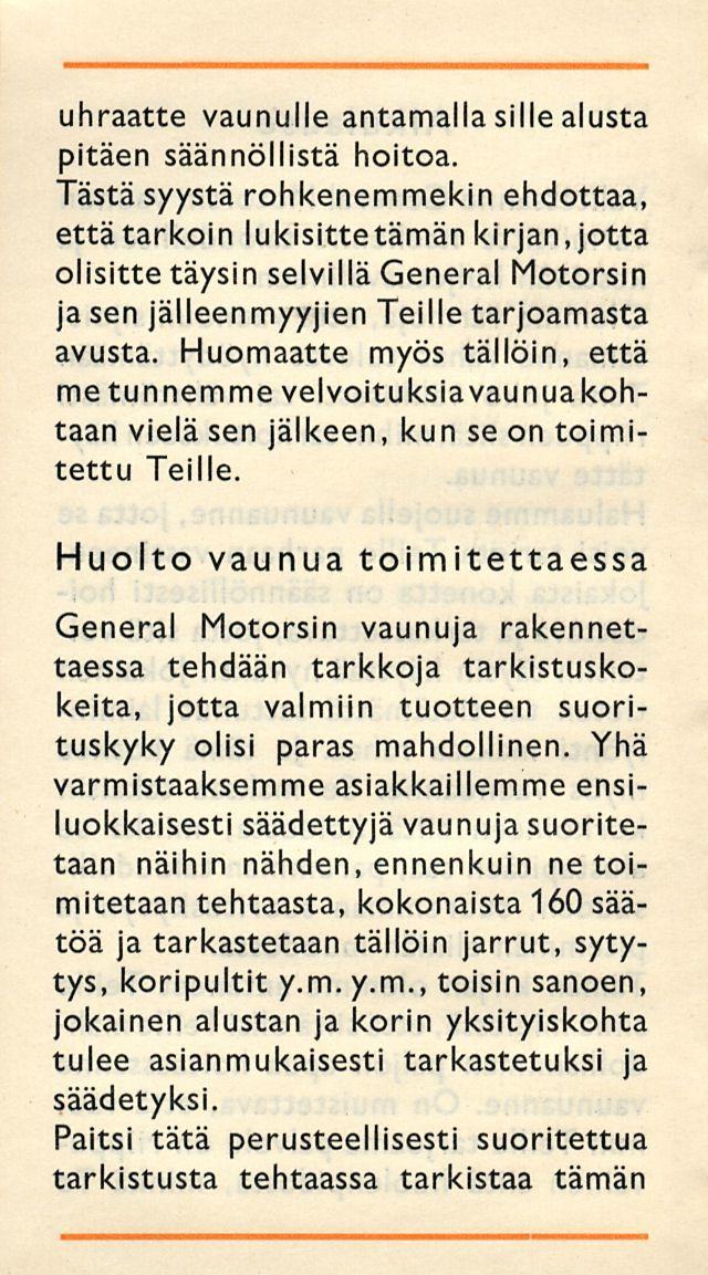 uhraatte vaunulle antamalla sille alusta pitäen säännöllistä hoitoa.