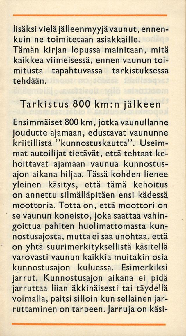 lisäksi vielä jälleenmyyjävaunut, ennenkuin ne toimitetaan asiakkaille. Tämän kirn lopussa mainitaan, mitä kaikkea viimeisessä, ennen vaunun toimitusta tapahtuvassa tarkistuksessa tehdään.