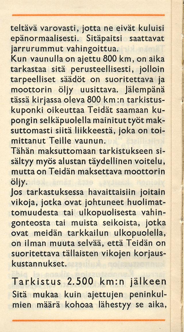 I teltävä varovasti, jotta ne eivät kuluisi epänormaalisesti. Sitäpaitsi saattavat rrurummut vahingoittua.