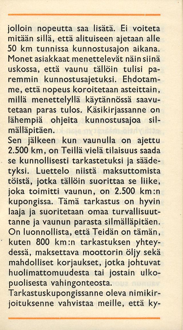 jolloin nopeutta saa lisätä. Ei voiteta mitään sillä, että alituiseen ajetaan alle 50 km tunnissa kunnostusajon aikana.