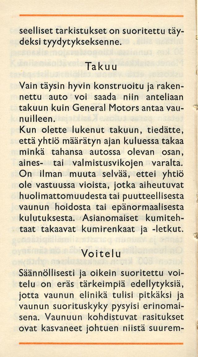 seelliset tarkistukset on suoritettu täydeksi tyydytykseksenne. Takuu Vain täysin hyvin konstruoitu rakennettu auto voi saada niin anteliaan takuun kuin General Motors antaa vaunuilleen.