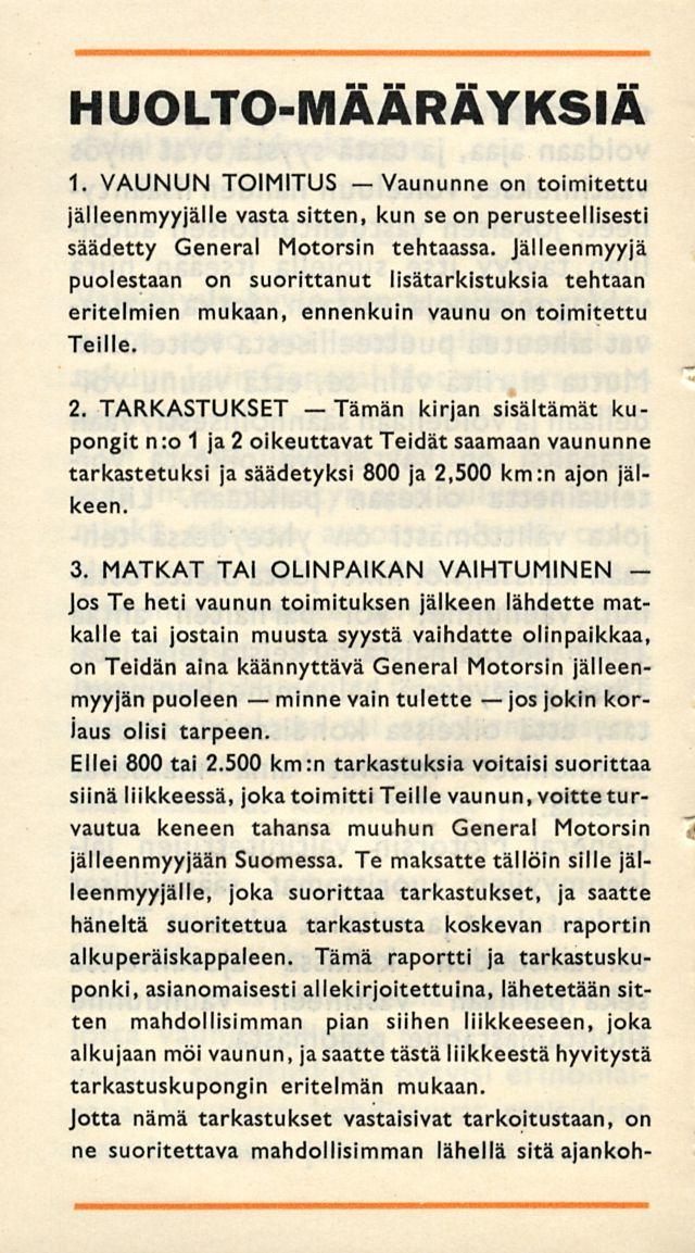 minne jos HUOLTO-MAARAYKSIA 1. VAUNUN TOIMITUS Vaununne on toimitettu jälleenmyyjälle vasta sitten, kun se on perusteellisesti säädetty General Motorsin tehtaassa.
