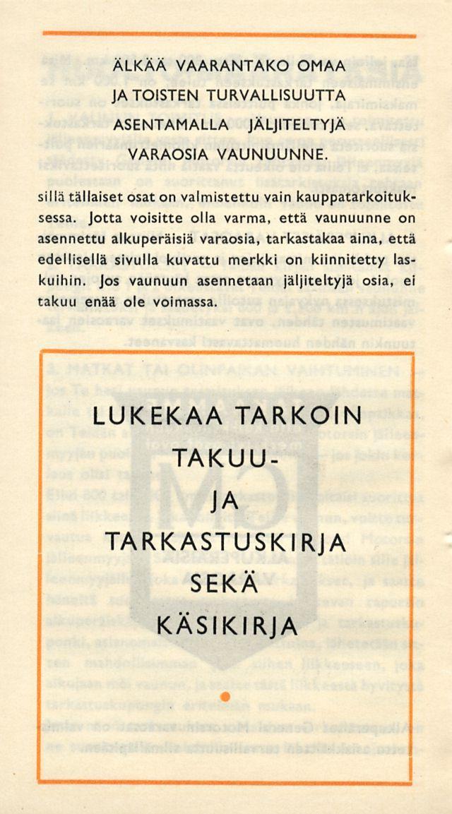 ÄLKÄÄ VAARANTAKO OMAA JA TOISTEN TURVALLISUUTTA ASENTAMALLA JÄLJITELTYJÄ VARAOSIA VAUNUUNNE. sillä tällaiset osat on valmistettu vain kauppatarkoituksessa.