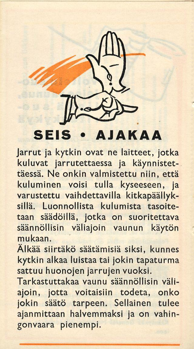 SEIS AJAKAA Jarrut kytkin ovat ne laitteet, jotka kuluvat rrutettaessa käynnistettäessä. Ne onkin valmistettu niin, että kuluminen voisi tulla kyseeseen, varustettu vaihdettavilla kitkapäällyksillä.