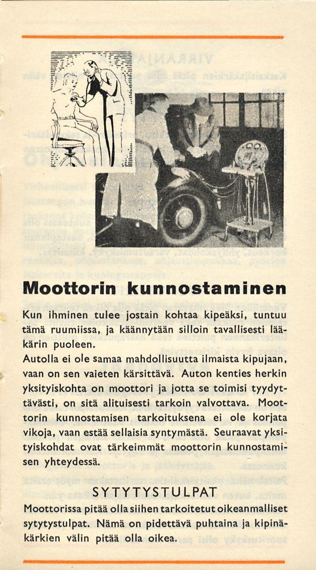 Moottorin kunnostaminen Kun ihminen tulee jostain kohtaa kipeäksi, tuntuu tämä ruumiissa, käännytään silloin tavallisesti lääkärin puoleen.