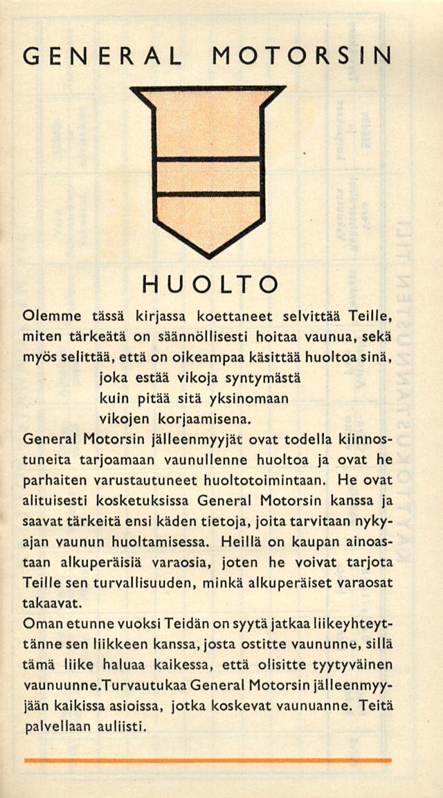 GENERAL MOTORS IN HUOLTO Olemme tässä kirssa koettaneet selvittää Teille, miten tärkeätä on säännöllisesti hoitaa vaunua, sekä myös selittää, että on oikeampaa käsittää huoltoa sinä, joka estää viko