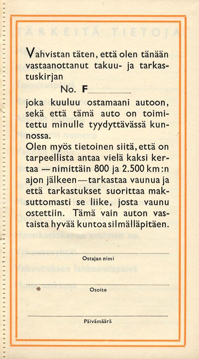 nimittäin Vahvistan täten, että olen tänään vastaanottanut takuu- tarkastuskirn No. F joka kuuluu ostamaani autoon, sekä että tämä auto on toimitettu minulle tyydyttävässä kunnossa.
