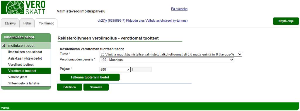 Verohallinto Valmisteveroilmoituspalvelu - Katso tunnistautuneen käyttöohje 10 / 32 REKISTERÖITYNEEN VEROILMOITUS verottomat tuotteet Valitse ensin veroton tuote ja tämän jälkeen seuraavasta