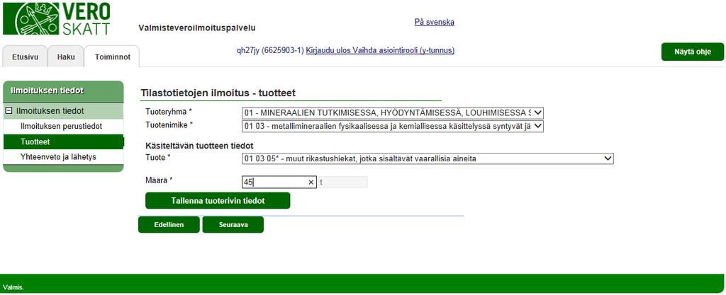 Verohallinto Valmisteveroilmoituspalvelu - Katso tunnistautuneen käyttöohje 31 / 32 TILASTOTIETOJEN ILMOITUS tuotteet Tuotetietojen tallennus aloitetaan valitsemalla alasvetovalikosta tuoteryhmä.