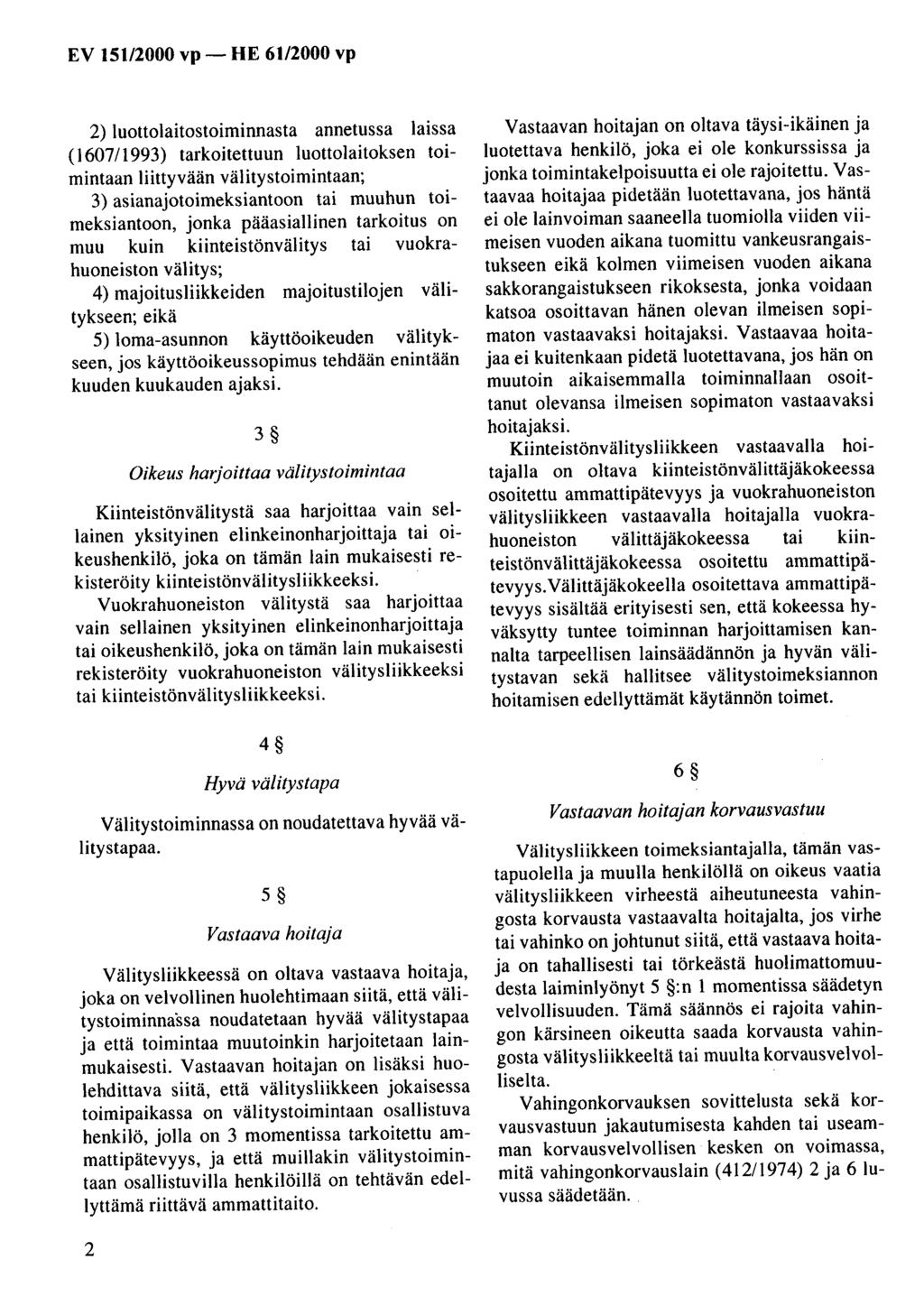 EV 151/2000 vp- HE 61/2000 vp 2) luottolaitostoiminnasta annetussa laissa (1607 1 1993) tarkoitettuun luottolaitoksen toimintaan liittyvään välitystoimintaan; 3) asianajotoimeksiantoon tai muuhun