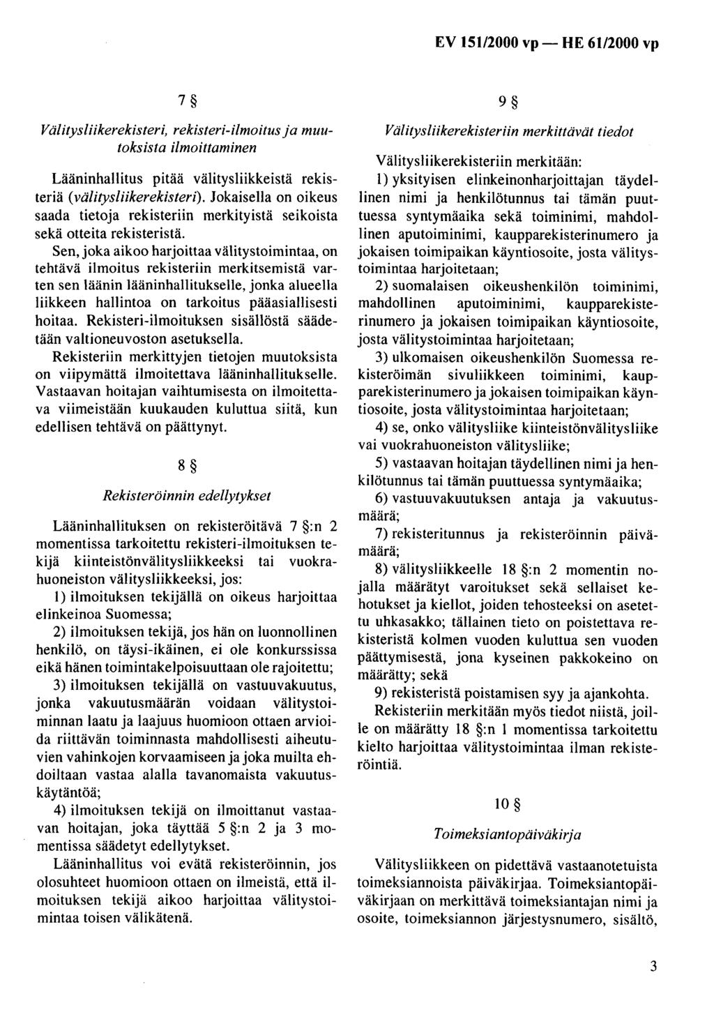 EV 151/2000 vp- HE 61/2000 vp 7 Välitysliikerekisteri, rekisteri-ilmoitus ja muutoksista i/moittaminen Lääninhallitus pitää välitysliikkeistä rekisteriä (välitysliikerekisteri).