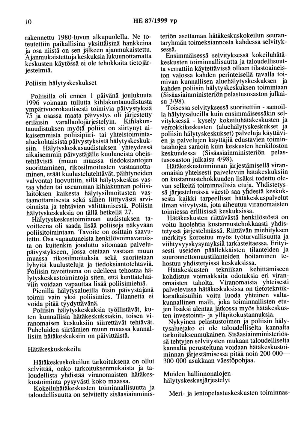 10 HE 87/1999 vp rakennettu 1980-luvun alkupuolella. Ne toteutettiin paikallisina yksittäisinä hankkeina ja osa niistä on sen jälkeen ajanmukaistettu.