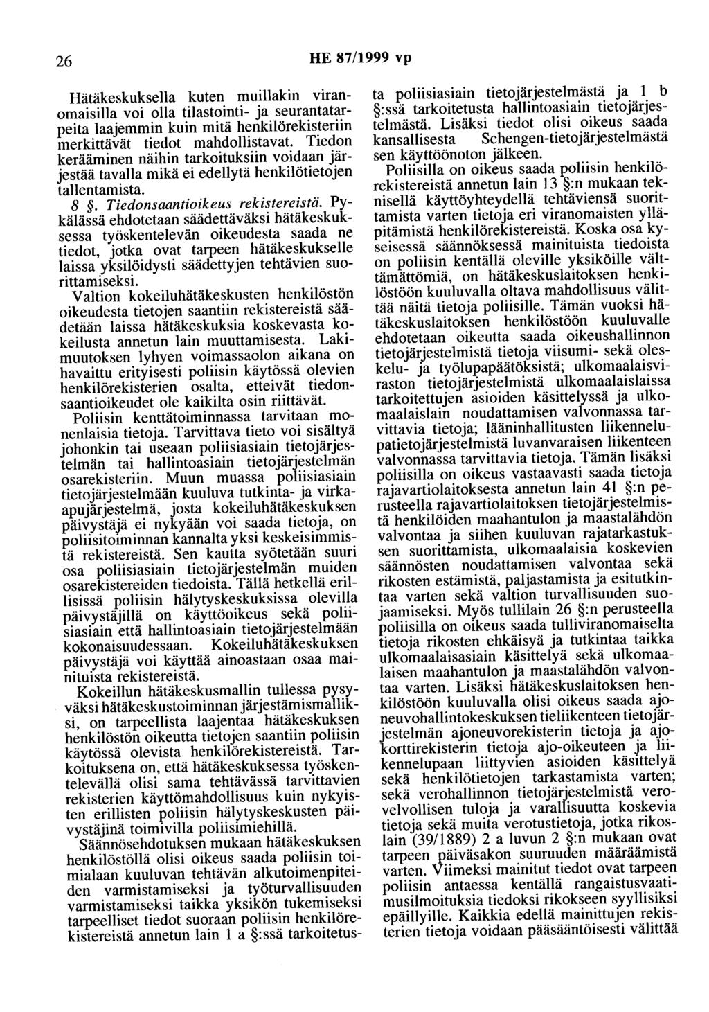 26 HE 87/1999 vp Hätäkeskuksella kuten muillakin viranomaisilla voi olla tilastointi- ja seurantatarpeita laajemmin kuin mitä henkilörekisteriin merkittävät tiedot mahdollistavat.