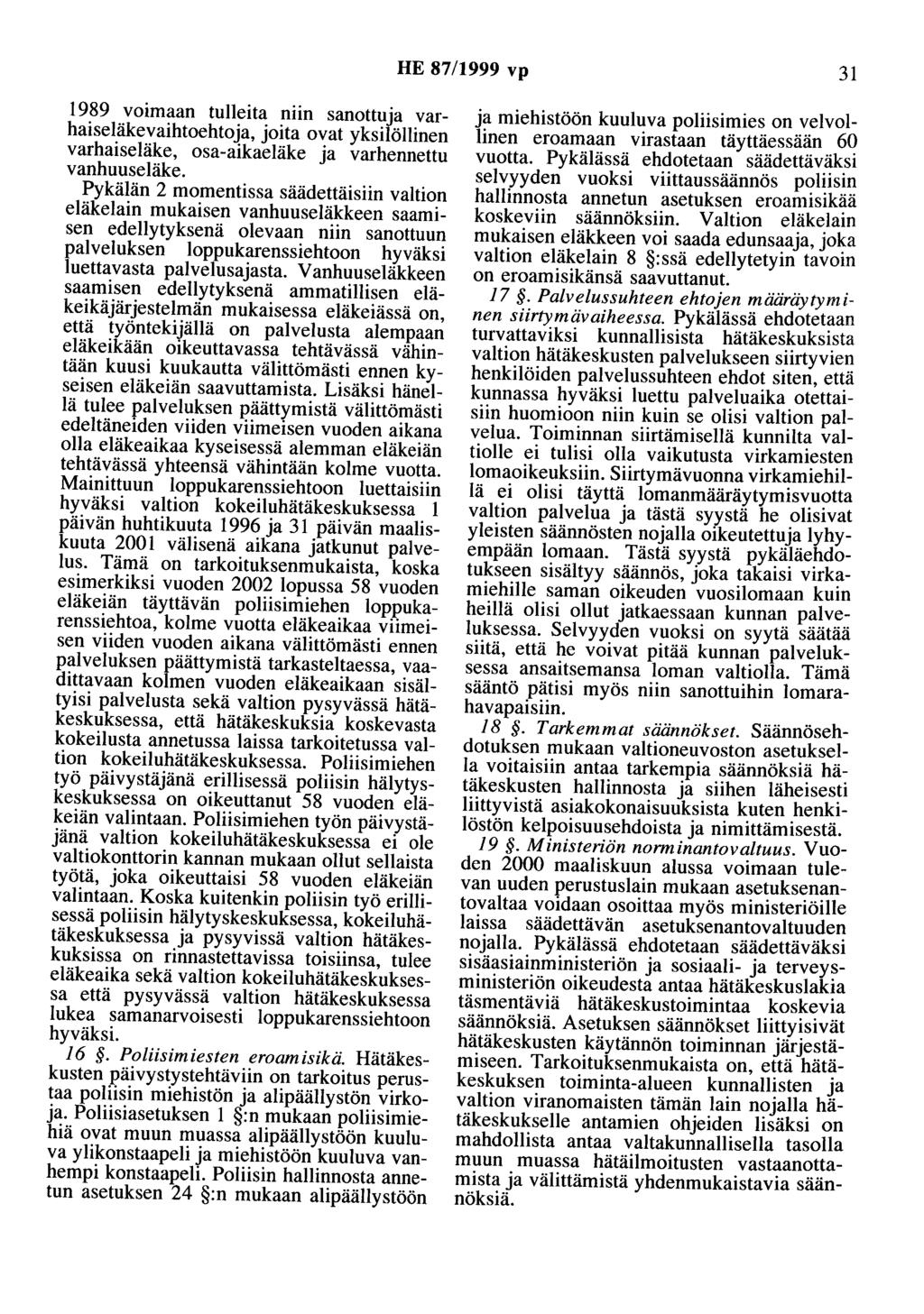 HE 87/1999 vp 31 1989 voimaan tulleita niin sanottuja varhaiseläkevaihtoehtoja, joita ovat yksilöllinen varhaiseläke, osa-aikaeläke ja varhennettu vanhuuseläke.