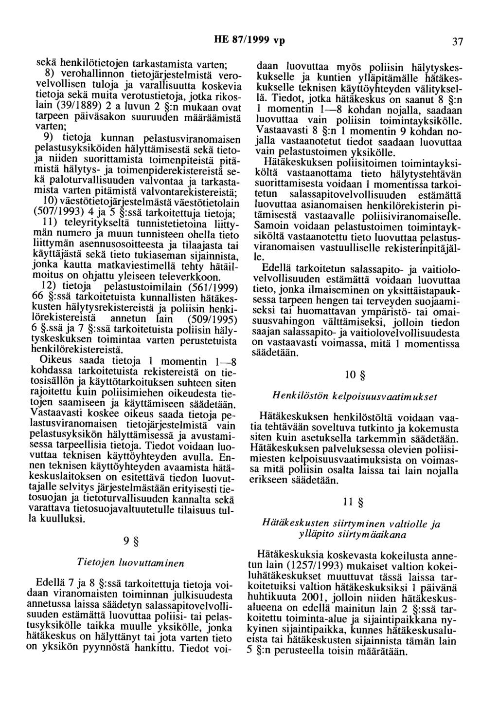 HE 87/1999 vp 37 sekä henkilötietojen tarkastamista varten; 8) verohallinnon tietojärjestelmistä verovelvollisen tuloja ja varallisuutta koskevia tietoja sekä muita verotustietoja, jotka rikoslain