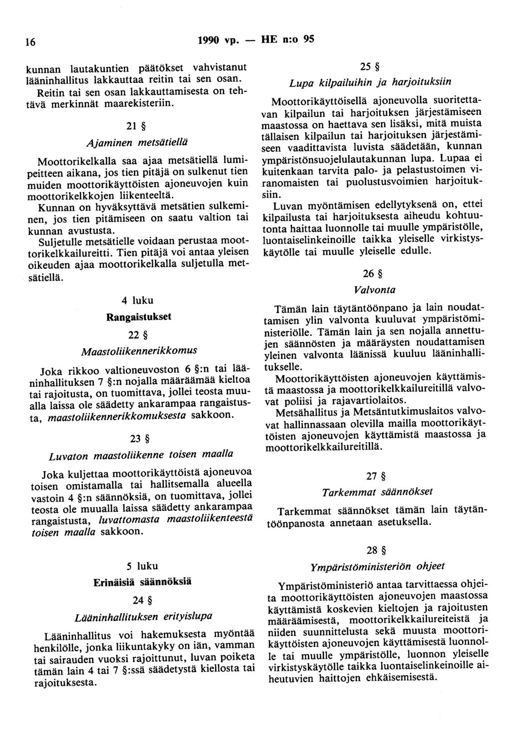 16 1990 vp. - HE n:o 95 kunnan lautakuntien päätökset vahvistanut lääninhallitus lakkauttaa reitin tai sen osan. Reitin tai sen osan lakkauttamisesta on tehtävä merkinnät maarekisteriin.