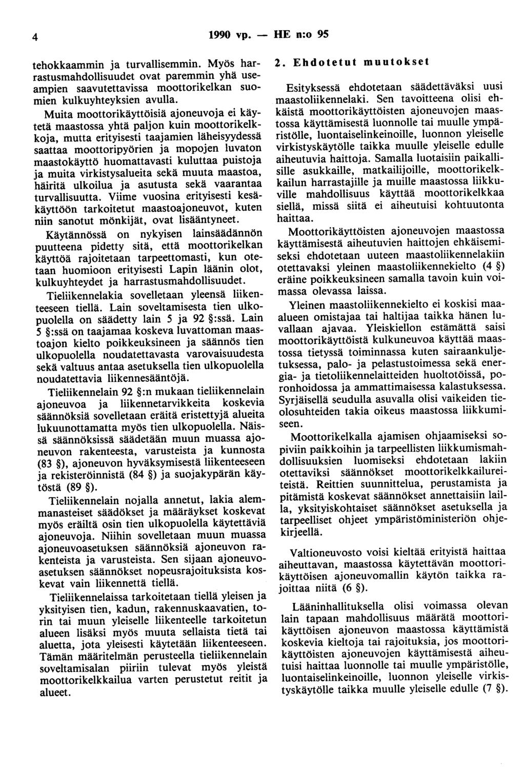 4 1990 vp. - HE n:o 95 tehokkaammin ja turvallisemmin. Myös harrastusmahdollisuudet ovat paremmin yhä useampien saavutettavissa moottorikelkan suomien kulkuyhteyksien avulla.