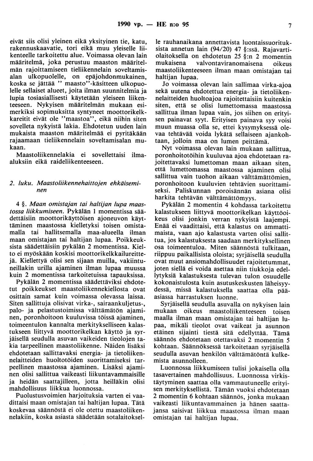 1990 vp. - HE n:o 95 7 eivät siis olisi yleinen eikä yksityinen tie, katu, rakennuskaavatie, tori eikä muu yleiselle liikenteelle tarkoitettu alue.