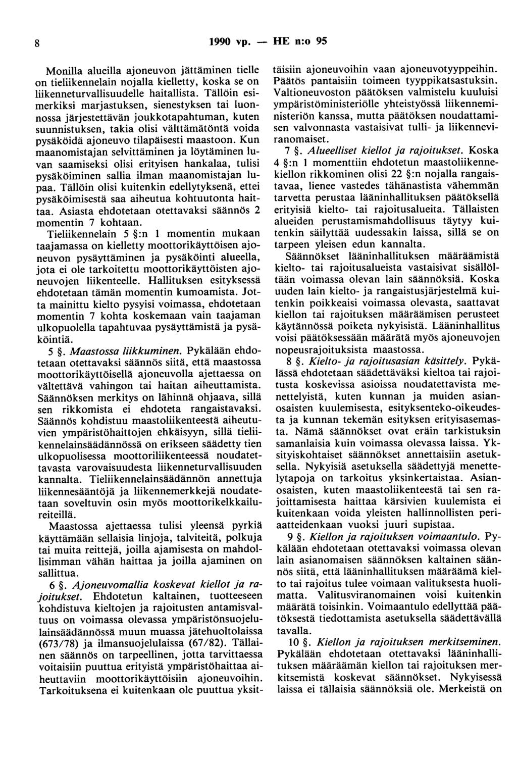 8 1990 vp. - HE n:o 95 Monilla alueilla ajoneuvon jättäminen tielle on tieliikennelain nojalla kielletty, koska se on liikenneturvallisuudelle haitallista.
