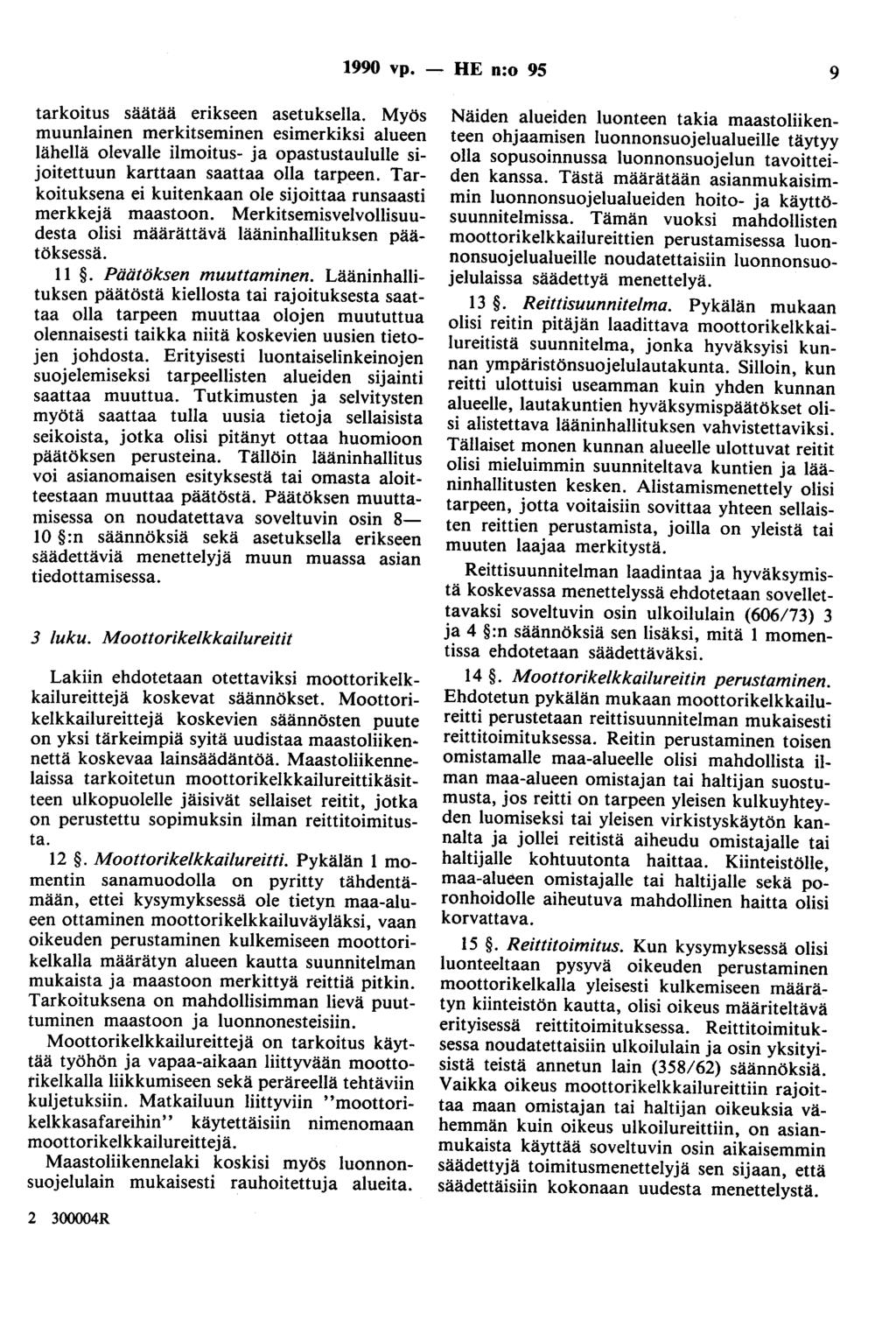 1990 vp. - HE n:o 95 9 tarkoitus säätää erikseen asetuksella. Myös muunlainen merkitseminen esimerkiksi alueen lähellä olevalle ilmoitus- ja opastustaululle sijoitettuun karttaan saattaa olla tarpeen.