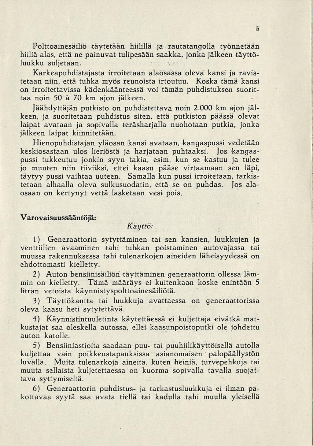 3 Polttoainesäiliö täytetään hiilillä ja rautatangolla työnnetään hiiliä alas, että ne painuvat tulipesään saakka, jonka jälkeen täyttöluukku suljetaan.