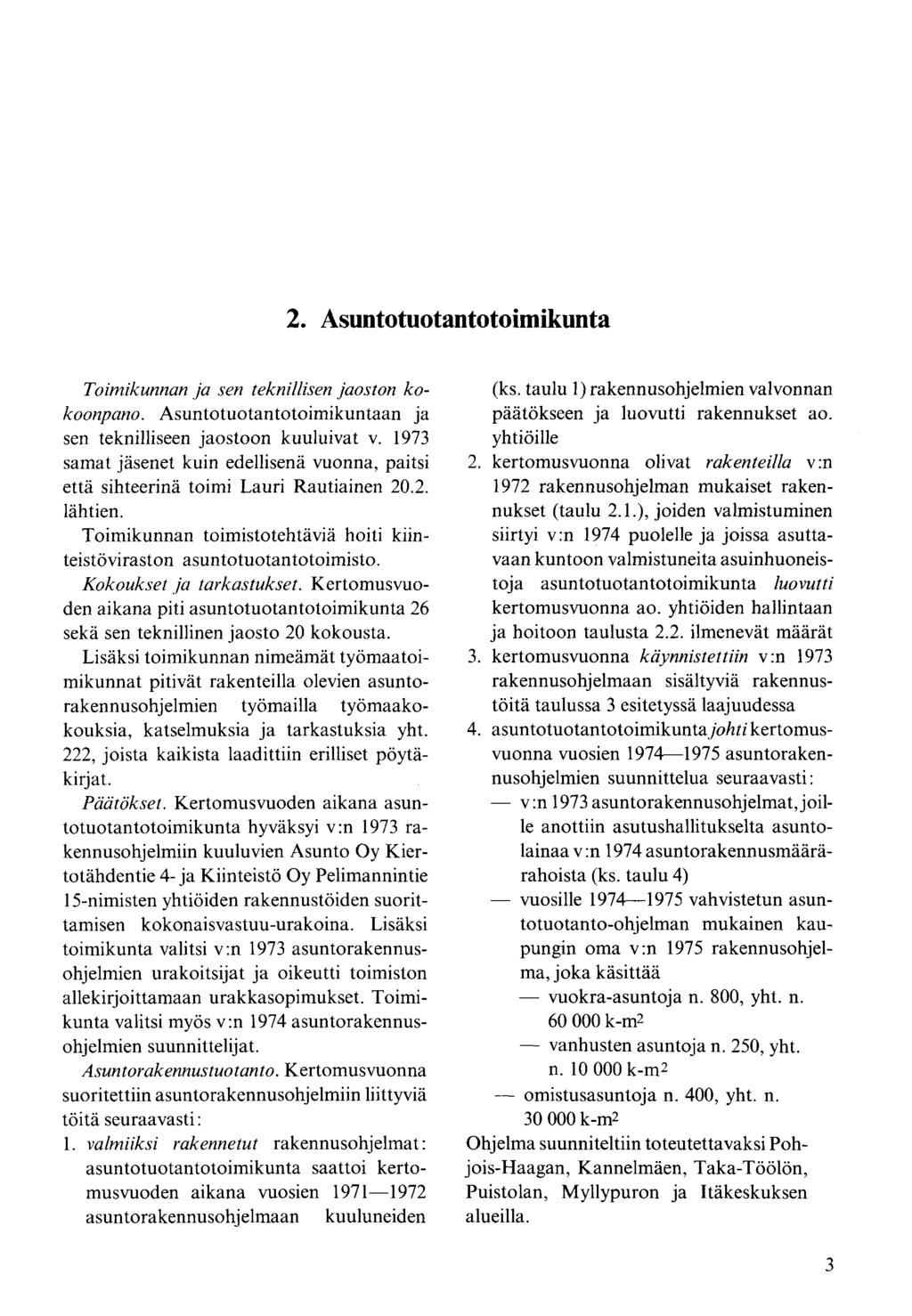 Toimikunnan ja sen teknillisen jaoston kokoonpano. Asuntotuotantotoimikuntaan ja sen teknilliseen jaostoon kuuluivat v.
