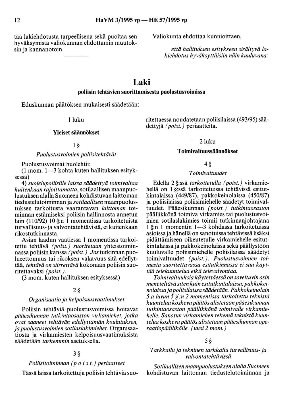 12 Ha VM 3/1995 vp- HE 57/1995 vp tää lakiehdotusta tarpeellisena sekä puoltaa sen hyväksymistä valiokunnan ehdottamin muutoksin ja kannanotoin.